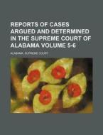 Reports of Cases Argued and Determined in the Supreme Court of Alabama Volume 5-6 di Alabama Supreme Court edito da Rarebooksclub.com