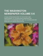 The Washington Newspaper Volume 5-6; A Publication Dedicated to the Study and Improvement of Journalism in Washington di University Of Journalism edito da Rarebooksclub.com