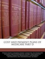Cost And Payment Plans Of Medicare Part D edito da Bibliogov