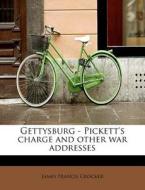 Gettysburg - Pickett's charge and other war addresses di James Francis Crocker edito da BiblioLife