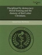 Disciplined By Democracy di Samuel Isaac Boerboom edito da Proquest, Umi Dissertation Publishing