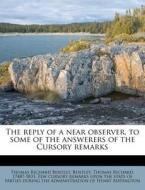 The Reply Of A Near Observer, To Some Of di Thomas Richard Bentley edito da Nabu Press