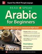 Read and Speak Arabic for Beginners, Third Edition di Jane Wightwick, Mahmoud Gaafar edito da MCGRAW HILL BOOK CO