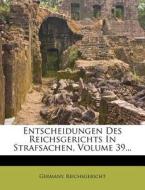 Entscheidungen Des Reichsgerichts in Strafsachen, Volume 39... di Germany Reichsgericht edito da Nabu Press