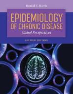 Epidemiology Of Chronic Disease:  Global Perspectives di Randall E. Harris edito da Jones and Bartlett Publishers, Inc