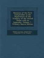 Decisions of the First Comptroller in the Department of the Treasury of the United States with an Appendix, Volume 7 di William Lawrence edito da Nabu Press