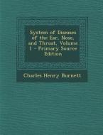 System of Diseases of the Ear, Nose, and Throat, Volume 1 di Charles Henry Burnett edito da Nabu Press