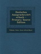 Deutsches Ausspracheworterbuch - Primary Source Edition di Wilhelm Vietor, Ernst Alfred Meyer edito da Nabu Press