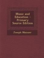 Music and Education di Joseph Mainzer edito da Nabu Press