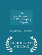 The Development Of Philosophy In Japan - Scholar's Choice Edition di Kishinami Tsunezo edito da Scholar's Choice
