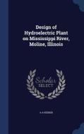 Design Of Hydroelectric Plant On Mississippi River, Moline, Illinois di A a Heeren edito da Sagwan Press