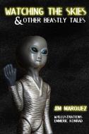 Watching The Skies & Other Beastly Tales di Jim Marquez edito da Lulu.com