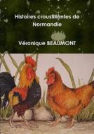 Histoires Croustillantes De Normandie di Veronique BEAUMONT edito da Lulu.com
