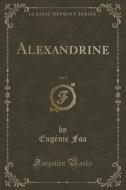 Alexandrine, Vol. 1 (classic Reprint) di Eugenie Foa edito da Forgotten Books