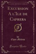 Excursion A L'ile De Caprera (classic Reprint) di Elpis Melena edito da Forgotten Books