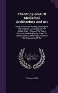 The Study-book Of Mediaeval Architecture And Art di Thomas H King edito da Palala Press