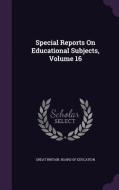 Special Reports On Educational Subjects, Volume 16 edito da Palala Press