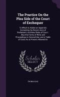 The Practice On The Plea Side Of The Court Of Exchequer di Thomas Dax edito da Palala Press