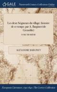 Les Deux Seigneurs Du Village: Histoire De Ce Temps: Par A. Barginet (de Grenoble); Tome Troisiï¿½me di Alexandre Barginet edito da Gale Ncco, Print Editions