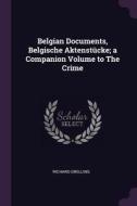 Belgian Documents, Belgische Aktenstücke; A Companion Volume to the Crime di Richard Grelling edito da CHIZINE PUBN