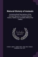 Natural History of Animals: Containing Brief Descriptions of the Animals Figured on Tenney's Natural History Tablets, Bu di Abby A. Tenney, Sanborn Tenney edito da CHIZINE PUBN