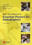 Ball and Moore's Essential Physics for Radiographers di John Ball, Adrian D. Moore, Steve Turner edito da John Wiley and Sons Ltd