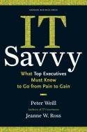 IT Savvy di Peter Weill, Jeanne W. Ross edito da Harvard Business Review Press