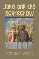 Jake And The Scarecrow di Kathleen Oblich edito da Publishamerica