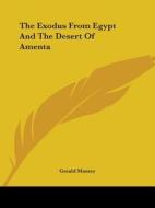 The Exodus from Egypt and the Desert of Amenta di Gerald Massey edito da Kessinger Publishing