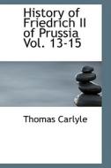 History Of Friedrich Ii Of Prussia, Volumes 13-15 di Thomas Carlyle edito da Bibliolife