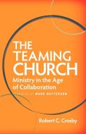 The Teaming Church di Robert C. Crosby edito da Abingdon Press