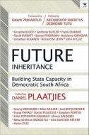 Future Inheritance: Building State Capacity in Democratic South Africa edito da JACANA MEDIA