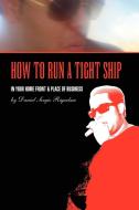 How To Run A Tight Ship di Daniel Sergio Riquelme edito da Xlibris Corporation