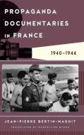 Propaganda Documentaries in France 1940-1944 di Bertin-Maghit edito da RL