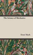 The Science of Mechanics di Ernst Mach, Dr Ernst Mach edito da Metcalf Press