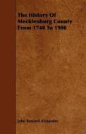 The History of Mecklenburg County from 1740 to 1900 di John Brevard Alexander edito da Hall Press
