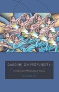 Gagging on Profundity di Patrick J. J. Phillips. Ph. D. edito da FriesenPress