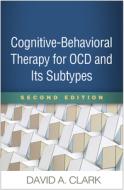 Cognitive-Behavioral Therapy for Ocd and Its Subtypes, Second Edition di David A. Clark edito da GUILFORD PUBN