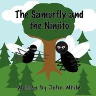 The Samurfly and the Ninjito di John White edito da America Star Books