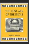 The Lost Ark of the Incas di Malcom Massey edito da Createspace