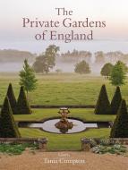 The Private Gardens of England di Tania Compton edito da Little, Brown Book Group