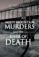 Misty Mountain Murders and the River of Death di O. Ray Knapp edito da iUniverse