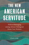 The New American Servitude di Cati Coe edito da NYU Press