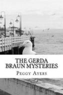 The Gerda Braun Mysteries di MS Peggy L. Ayers edito da Createspace