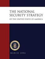 The National Security Strategy of the United States of America: March 2006 di Executive Office of the P United States edito da Createspace