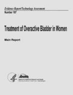 Treatment of Overactive Bladder in Women (Main Report): Evidence Report/Technology Assessment Number 187 di U. S. Department of Heal Human Services, Agency for Healthcare Resea And Quality edito da Createspace