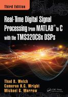 Real-Time Digital Signal Processing from MATLAB to C with the TMS320C6x DSPs di Thaddeus Baynard Welch, Cameron H. G. Wright, Michael G. Morrow edito da Taylor & Francis Inc