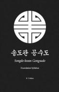 Songdo-Kwan Gongsudo: Foundation Syllabus di B. T. Milnes edito da Createspace