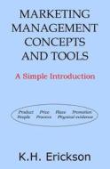 Marketing Management Concepts and Tools: A Simple Introduction di K. H. Erickson edito da Createspace Independent Publishing Platform