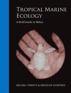 Tropical Marine Ecology: A Field Guide to Belize di Michael Honeth edito da Createspace